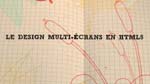 Le design multi-écrans en HTML5 Le design multi-écrans en HTML5