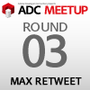 ADC MEETUP ROUND 03 MAX RETWEET