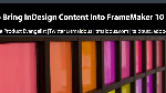Bring InDesign Content Into FrameMaker 10