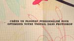 Créer un panneau personnalisé pour optimiser votre travail dans Photoshop Créer un panneau personnalisé pour optimiser votre travail dans Photoshop