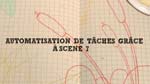 Automatisation de tâches grâce à Scene 7 Automatisation de tâches grâce à Scene 7