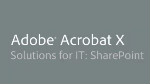 Solutions for IT: Acrobat & Microsoft SharePoint Solutions for IT: Acrobat & Microsoft SharePoint