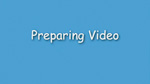 9. Preparing video 9. Preparing video