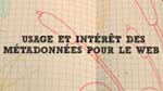 Usage et intérêt des Métadonnées pour le web Usage et intérêt des Métadonnées pour le web