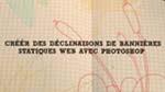 Créer des déclinaisons de bannières statiques web avec Photoshop