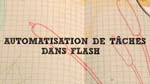 Automatisation de tâches dans Flash Automatisation de tâches dans Flash