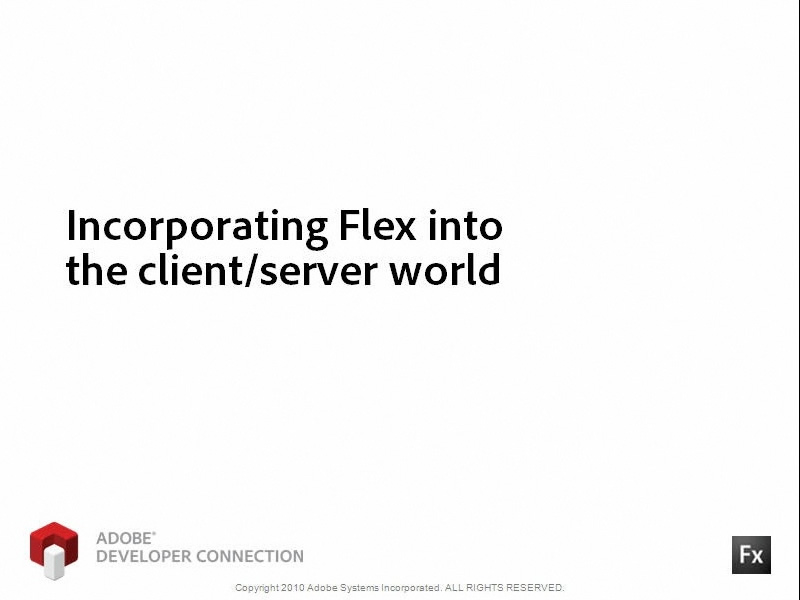 Incorporating Flex into the Client/Server World