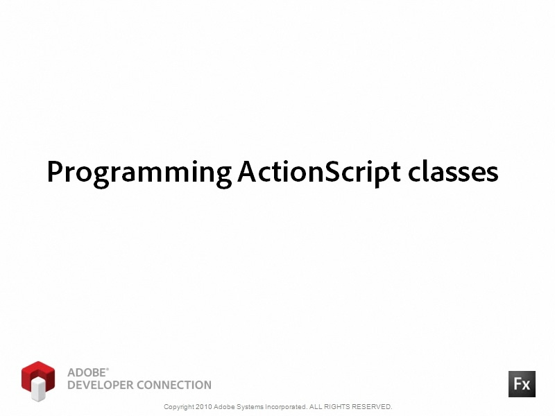Programming ActionScript Classes Programming ActionScript Classes