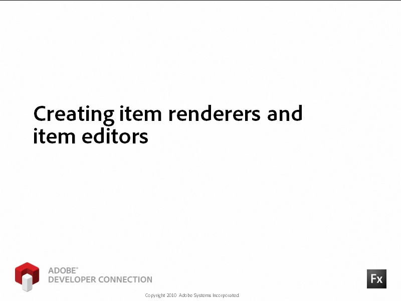 Creating Item Renderers and Item Editors Creating Item Renderers and Item Editors