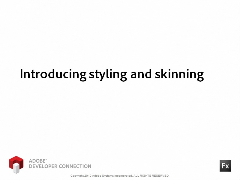 Introducing Styling and Skinning Introducing Styling and Skinning
