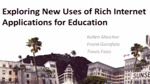 Exploring New Uses for Rich Internet Applications in Education Exploring New Uses for Rich Internet Applications in Education