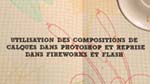 Utilisation des compositions de calques dans Photoshop et reprise dans Fireworks et Flash Utilisation des compositions de calques dans Photoshop et reprise dans Fireworks et Flash