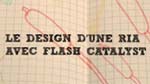 Le design d'une RIA avec Flash Catalyst Le design d'une RIA avec Flash Catalyst