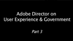 Adobe Director on User Experience and Government, Part 3 Adobe Director on User Experience and Government, Part 3
