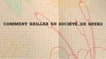 « Comment briller en société… de Geeks » « Comment briller en société… de Geeks »