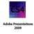 Adobe Presentations 2009