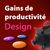 Gains de productivité au quotidien : design