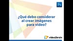 Adobe Photoshop - Imágenes para vídeo