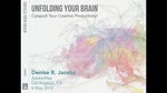 Unfolding Your Brain: Catapult Your Creative Productivity Unfolding Your Brain: Catapult Your Creative Productivity