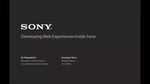 Developing Web Experiences Inside Sony Developing Web Experiences Inside Sony