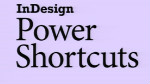 InDesign CS5.5 Power Shortcuts